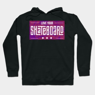 Love your Skateboard Skating Skater Gift Hoodie